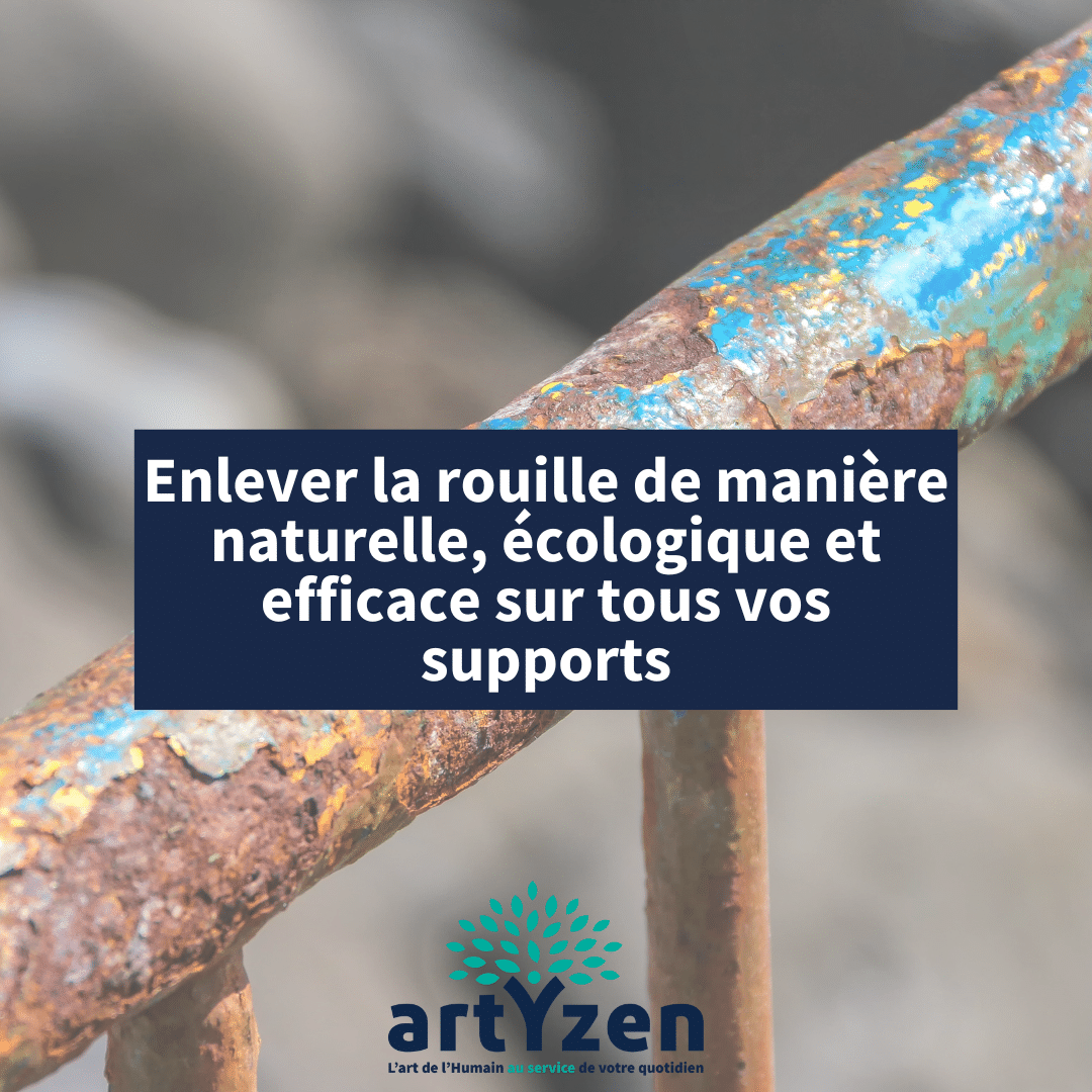 Enlever la rouille de manière naturelle, écologique et efficace sur tous vos supports